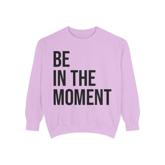 BE IN THE MOMENT | HELLO SOUL Graphic Sweatshirt, Mindfulness Text Crewneck