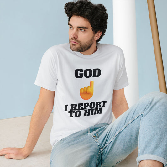 I REPORT TO HIM | Organic T-Shirt
