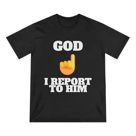 I REPORT TO HIM | Organic T-Shirt
